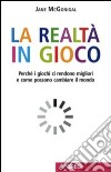 La realtà in gioco. Perché i giochi ci rendono migliori e come possono cambiare il mondo. E-book. Formato EPUB ebook