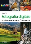 Fotografia digitale: la fotocamera, lo scatto, l'elaborazione (terza edizione). E-book. Formato PDF ebook