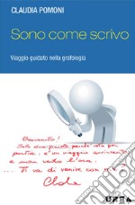 Sono come scrivo. Viaggio guidato nella grafologia. E-book. Formato PDF ebook