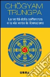 La verità della sofferenza e la via verso la liberazione. E-book. Formato EPUB ebook di Chögyam Trungpa