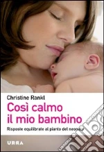 Così calmo il mio bambino. Risposte equilibrate al pianto del neonato. E-book. Formato PDF