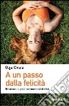 A un passo dalla felicità. Ritrovate la gioia nei momenti di crisi. E-book. Formato PDF ebook