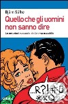 Quello che gli uomini non sanno dire. Le emozioni nascoste dell'animo maschile. E-book. Formato PDF ebook