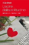 Uscire dalla solitudine. Dietro le nuvole, l'amicizia e l'amore. E-book. Formato EPUB ebook di Olga Chiaia