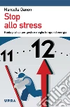 Stop allo stress. Guida pratica per gestire meglio tempo ed energia. E-book. Formato EPUB ebook di Marcella Danon
