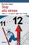Stop allo stress. Guida pratica per gestire meglio tempo ed energia. E-book. Formato PDF ebook
