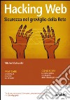 Hacking Web: Sicurezza nel groviglio della Rete. E-book. Formato PDF ebook