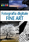 Fotografia digitale Fine Art. E-book. Formato PDF ebook di Marco Fodde