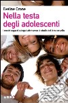 Nella testa degli adolescenti. I nostri ragazzi spiegati attraverso lo studio del loro cervello. E-book. Formato PDF ebook