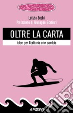 Oltre la carta: idee per l'editoria che cambia. E-book. Formato EPUB ebook