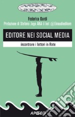 Editore nei social media: incontrare i lettori in Rete. E-book. Formato EPUB ebook