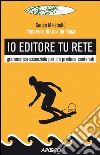 Io editore tu Rete: grammatica essenziale per chi produce contenuti. E-book. Formato EPUB ebook