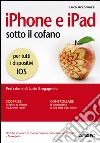 iPhone e iPad sotto il cofano: per tutti i dispositivi iOS. E-book. Formato EPUB ebook