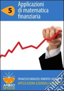 Applicazioni aziendali con Excel. Applicazioni di matematica finanziaria. E-book. Formato PDF ebook di Francesco Borazzo