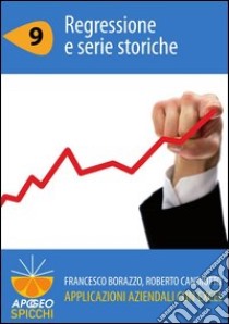 Applicazioni aziendali con Excel. Regressione e serie storiche. E-book. Formato PDF ebook di Francesco Borazzo