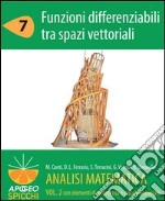 Analisi matematica II.7 Funzioni differenziabili tra spazi vettoriali (PDF - Spicchi). E-book. Formato PDF ebook