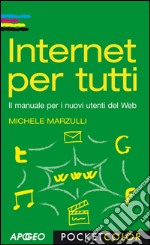 Internet per tutti: Il manuale per i nuovi utenti del Web. E-book. Formato PDF ebook