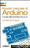 Piccolo manuale di Arduino. Il cuore della robotica fai da te. E-book. Formato PDF ebook