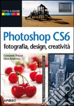 Photoshop CS6: fotografia, design, creatività. E-book. Formato PDF ebook