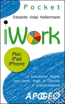 iWork: Mac iPad iPhone. E-book. Formato EPUB ebook di Edoardo Volpi Kellermann