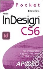 InDesign CS6: per impaginatori e grafici alle prese con libri ed ebook. E-book. Formato EPUB ebook