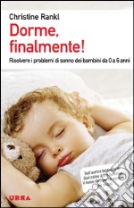 Dorme, finalmente! Risolvere i problemi di sonno dei bambini da 0 a 6 anni. E-book. Formato PDF ebook