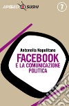 Facebook e la comunicazione politica. E-book. Formato EPUB ebook