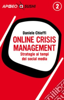 Online Crisis Management: Strategie ai tempi dei social media. E-book. Formato EPUB ebook di Daniele Chieffi