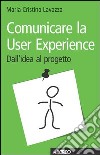 Comunicare la user experience. E-book. Formato EPUB ebook di Maria Cristina Lavazza