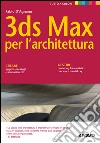 3ds Max per l'architettura: Quarta edizione. E-book. Formato EPUB ebook