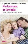 Parliamone in famiglia: Jesper Juul a colloquio con i genitori. E-book. Formato EPUB ebook