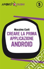 Creare la prima applicazione Android. E-book. Formato EPUB ebook