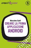 Creare la prima applicazione Android. E-book. Formato EPUB ebook