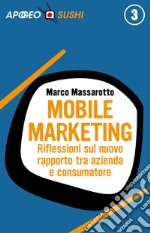 Mobile marketing: Riflessioni sul nuovo rapporto tra azienda e consumatore. E-book. Formato EPUB ebook