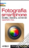 Fotografia smartphone: Scatta, elabora, condividi. E-book. Formato PDF ebook