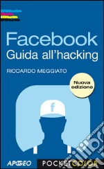 Facebook: Guida all'hacking. E-book. Formato PDF ebook