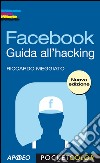 Facebook: Guida all'hacking. E-book. Formato PDF ebook