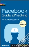 Facebook: Guida all'hacking. E-book. Formato PDF ebook di Riccardo Meggiato