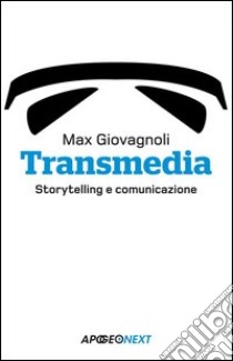 Transmedia. Storytelling e comunicazione. E-book. Formato EPUB ebook di Max Giovagnoli