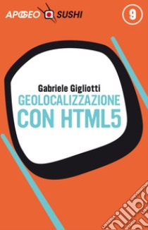 Geolocalizzazione con HTML5. E-book. Formato EPUB ebook di Gabriele Gigliotti