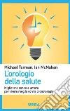 L'orologio della salute: Migliorare sonno e umore per vivere meglio con la cronoterapia. E-book. Formato EPUB ebook di Ian McMahan