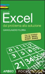 Excel dal problema alla soluzione: Per le versioni 2013, 2010, 2007, 2003. E-book. Formato EPUB ebook