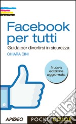 Facebook per tutti: Guida per divertirsi in sicurezza. E-book. Formato EPUB ebook