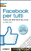 Facebook per tutti: Guida per divertirsi in sicurezza. E-book. Formato EPUB ebook di Chiara Cini