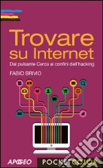 Trovare su Internet: Dal pulsante Cerca ai confini dell'hacking. E-book. Formato EPUB ebook