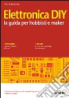 Elettronica DIY: la guida per hobbisti e maker. E-book. Formato EPUB ebook