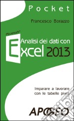 Analisi dei dati con Excel 2013: Imparare a lavorare con le tabelle pivot. E-book. Formato EPUB ebook