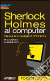 Sherlock Holmes al computer: Manuale delle investigazioni informatiche. E-book. Formato EPUB ebook