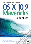 OS X 10.9 Mavericks: Guida all'uso. E-book. Formato EPUB ebook di Luca Accomazzi