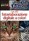 L'arte della fotoelaborazione digitale a colori. E-book. Formato PDF ebook